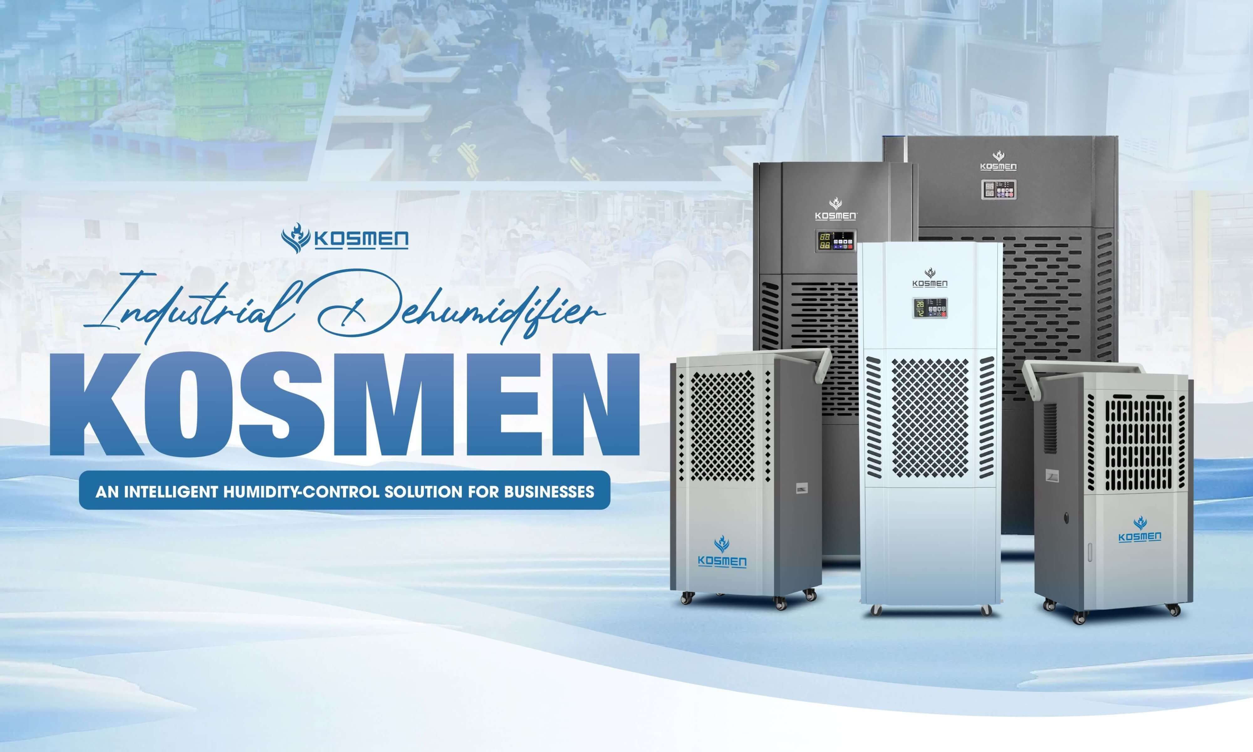 Kosmen industrial dehumidifiers are trusted and used in many fields