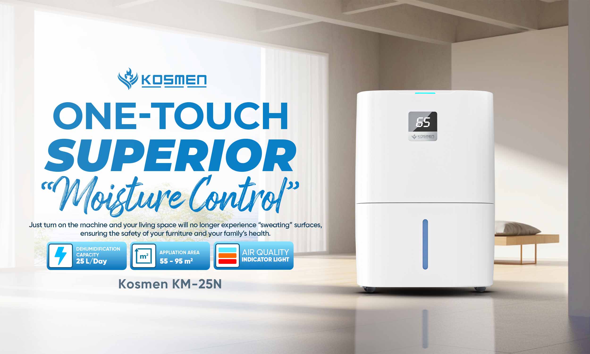 Meanwhile, the Kosmen KM-25N features an intelligent indicator light system, making it the perfect &ldquo;assistant&rdquo; for the humid season