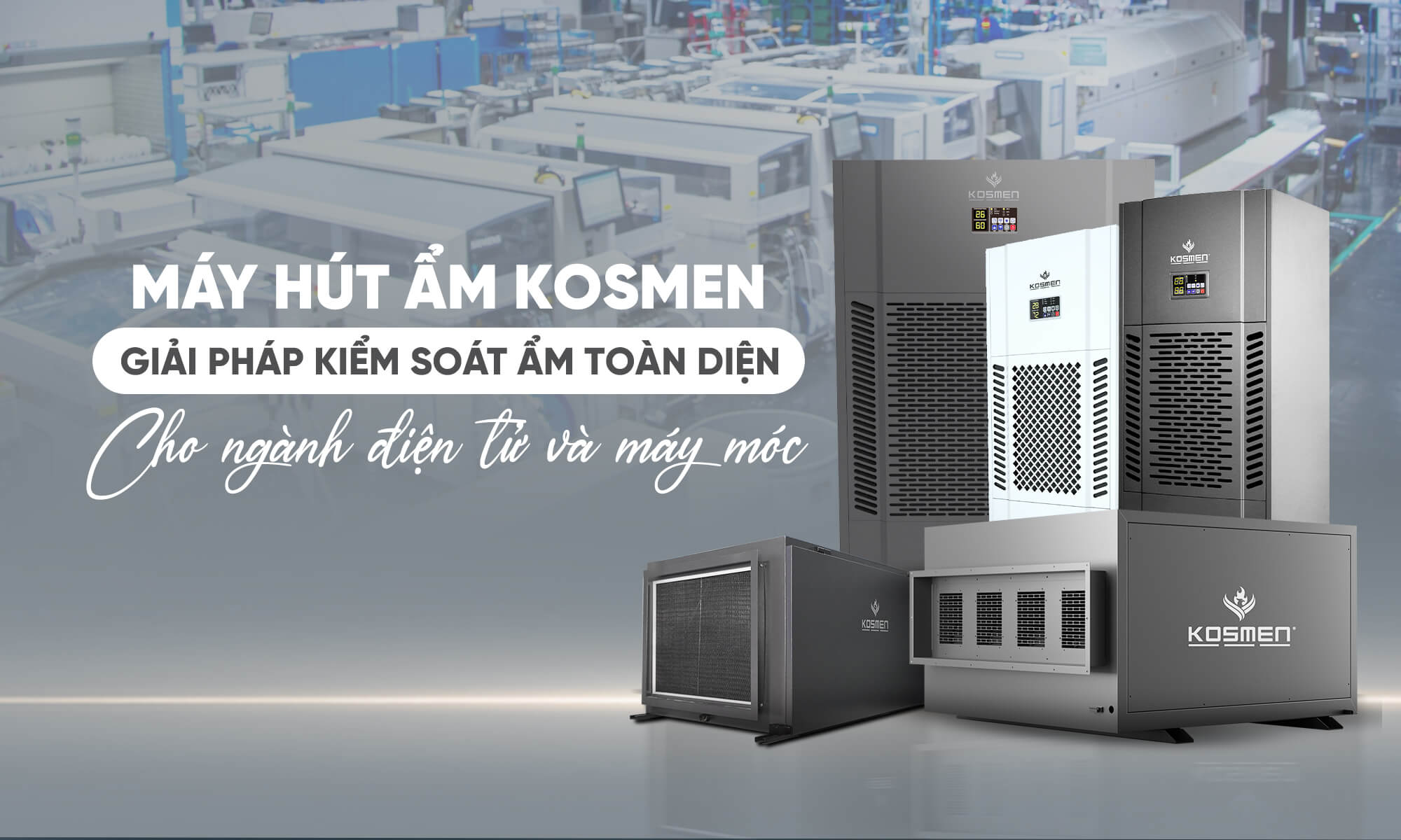 Kosmen - Thương hiệu máy hút ẩm dành cho ngành điện tử và máy móc