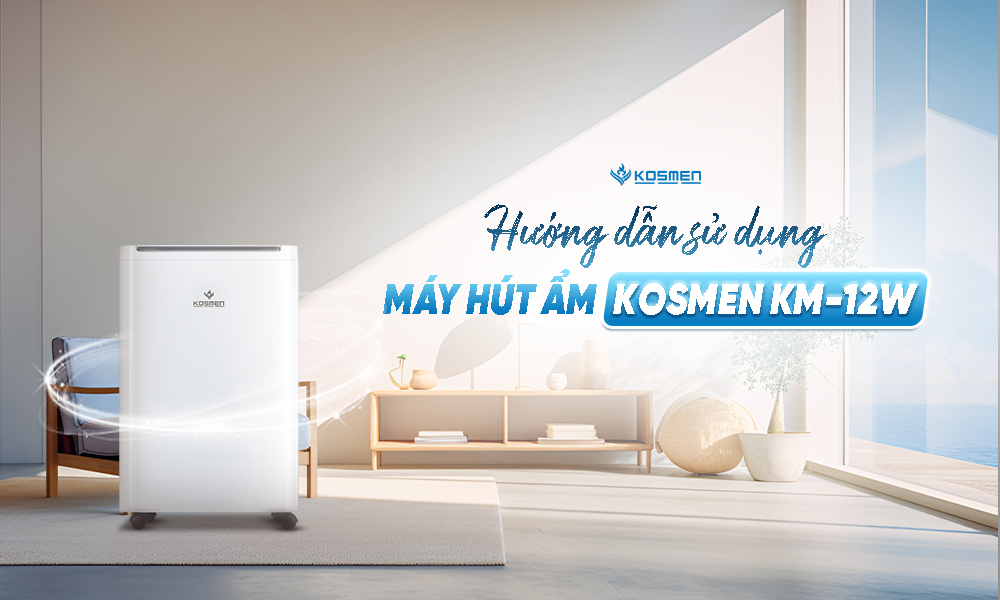 Hướng dẫn sử dụng m&aacute;y h&uacute;t ẩm Kosmen KM-12W