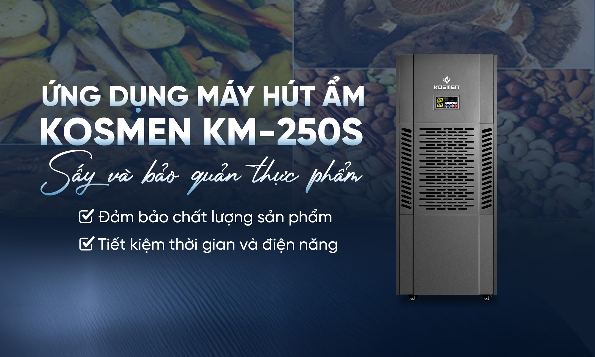 Thực phẩm bảo đảm chất lượng và bảo quản dài lâu nhờ kiểm soát ẩm hiệu quả bằng máy hút ẩm Kosmen KM-250S