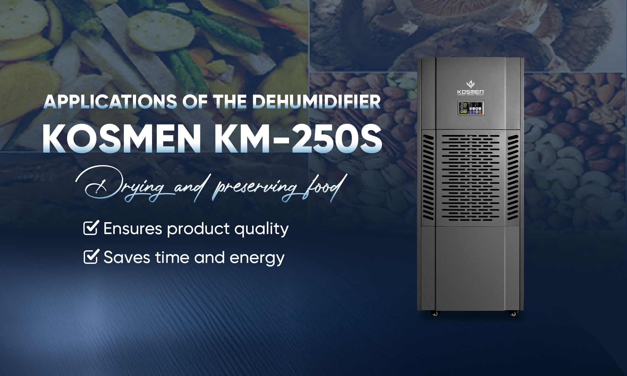  Food quality is preserved and stored for a long time thanks to effective humidity control with the Kosmen KM-250S dehumidifier.