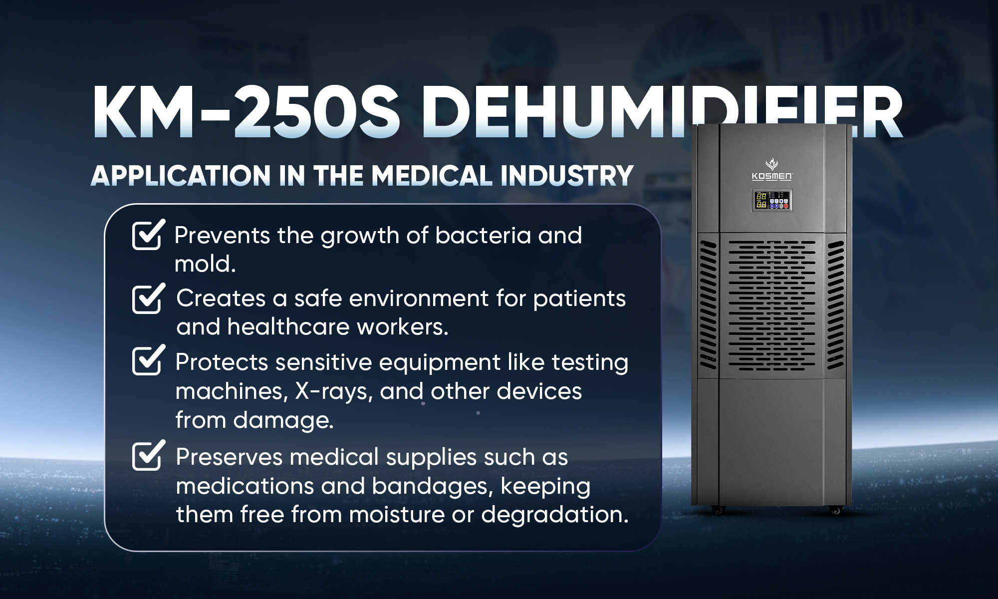 Kosmen KM-250S Dehumidifier effectively prevents corrosion and rust on medical equipment.