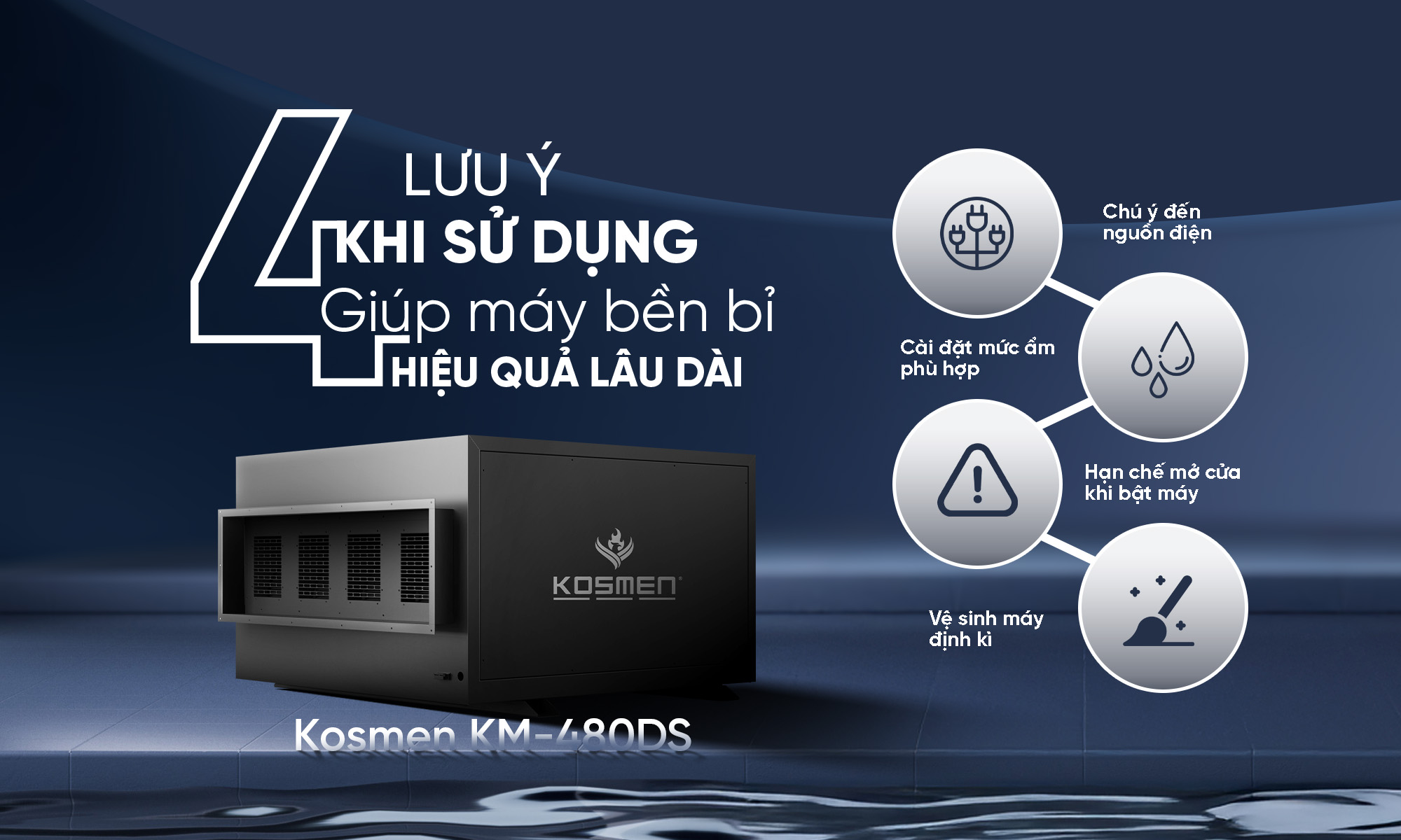 4 lưu ý cần nhớ khi sử dụng máy hút ẩm Kosmen KM-480DS giúp máy hoạt động bền bỉ, hiệu quả cao