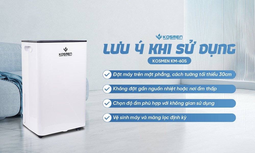 Lưu ý khi sử dụng máy hút ẩm Kosmen KM-60S