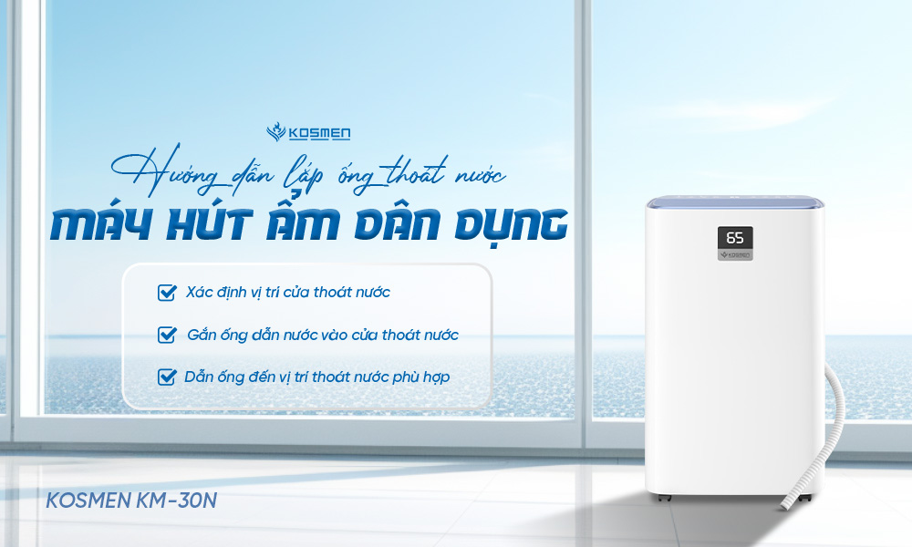 Hướng dẫn lắp ống thoát nước máy hút ẩm dân dụng Kosmen
