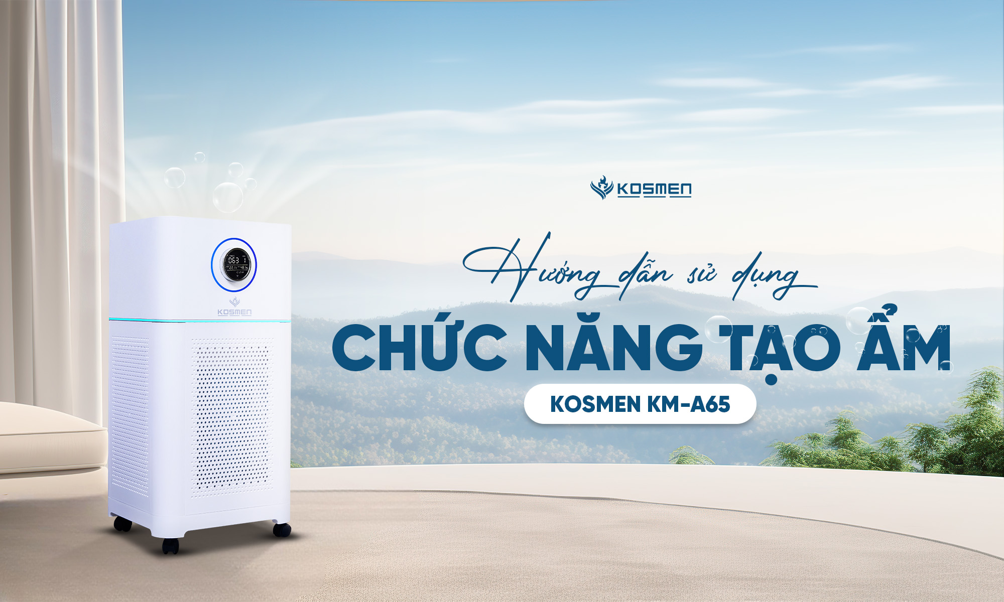 Hướng dẫn sử dụng chức năng tạo ẩm máy lọc không khí Kosmen KM-A65