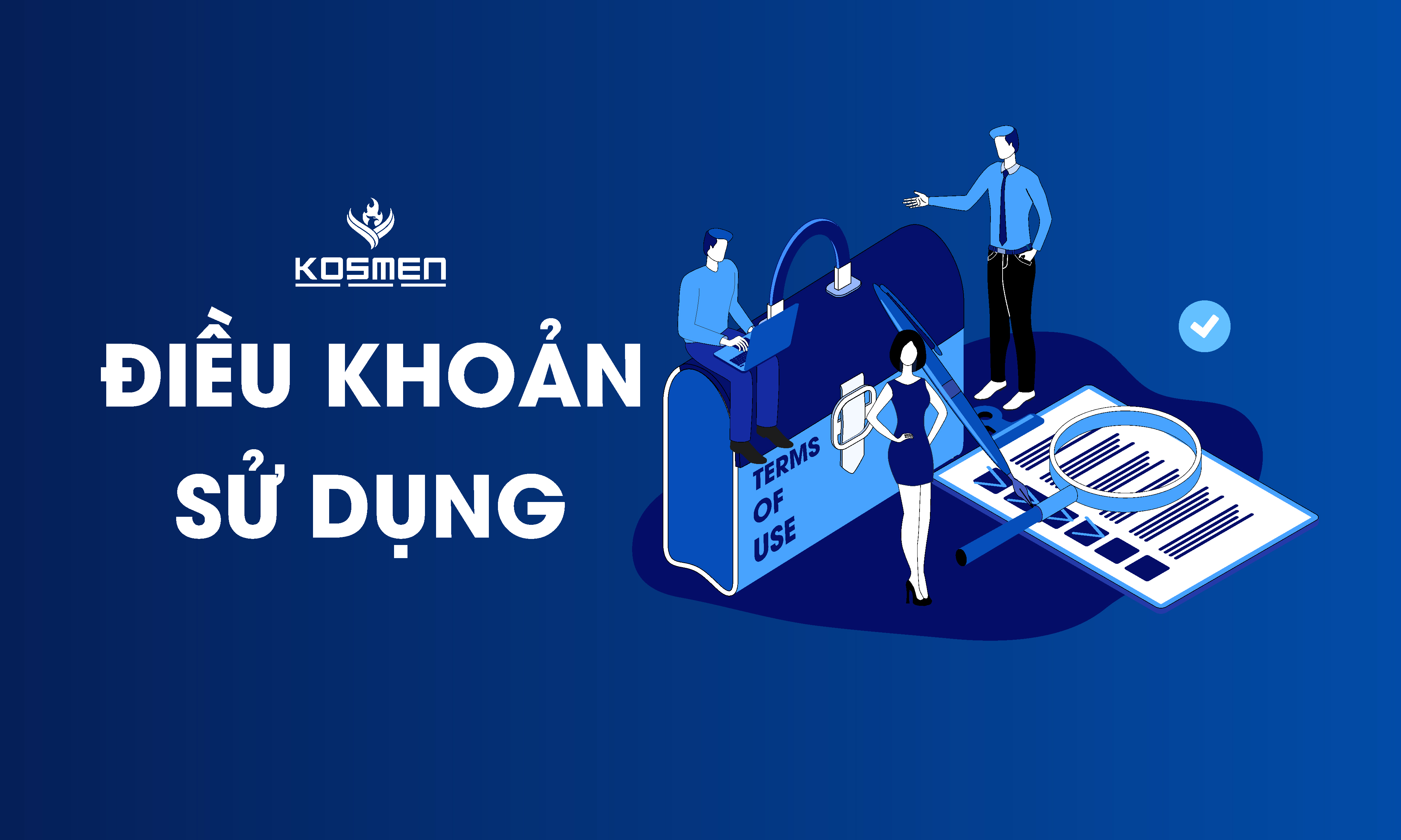 Khách hàng lưu ý đọc kỹ điều khoản và sử dụng tại Kosmen