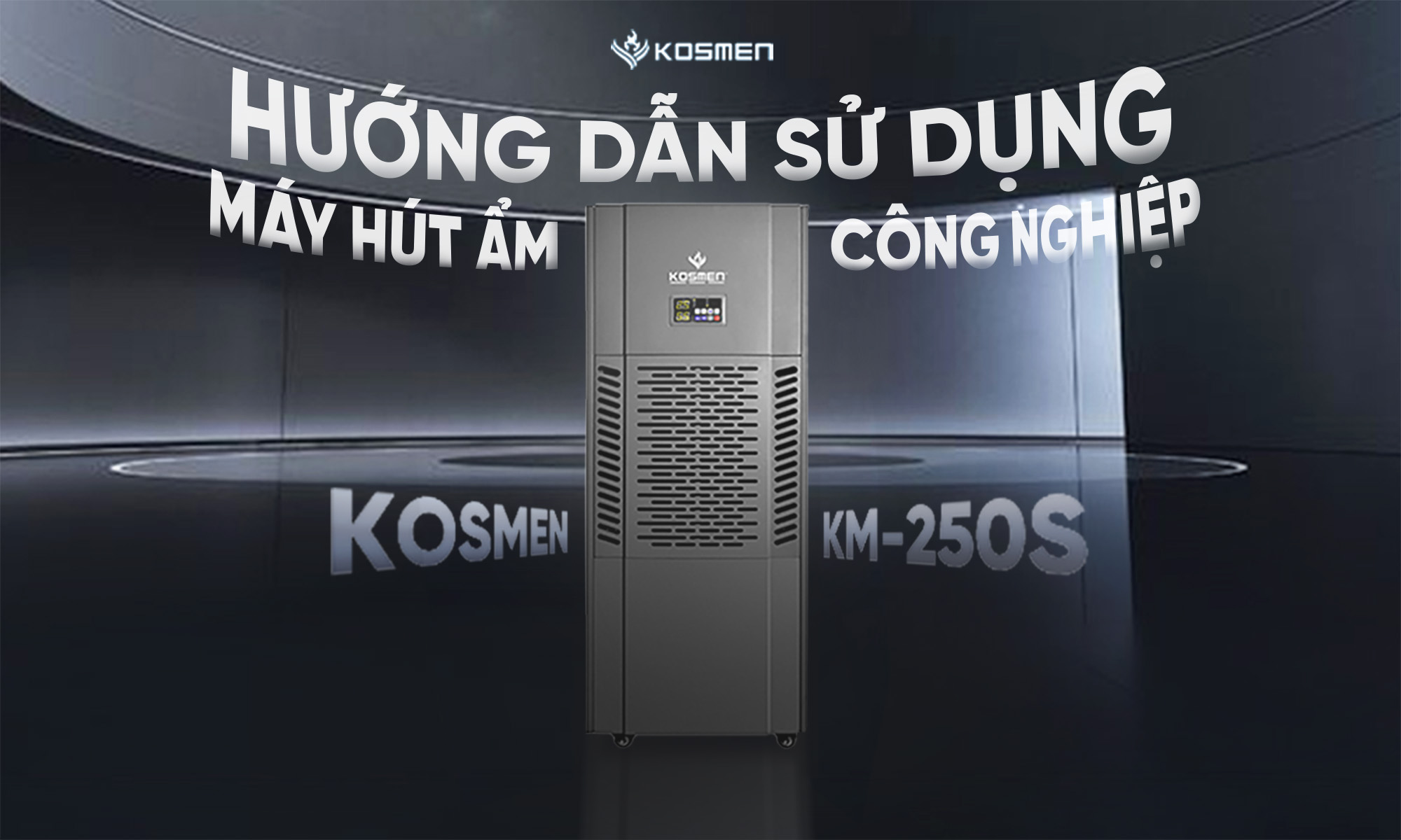 Hướng Dẫn Sử Dụng Máy Hút Ẩm Kosmen KM-250S